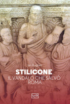 Cover of Stilicone. Il vandalo che salvò Roma