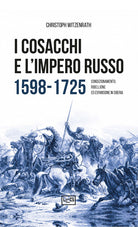 I cosacchi e l'impero russo 1598-1725. Condizionamento, ribellione ed espulsione in Siberia