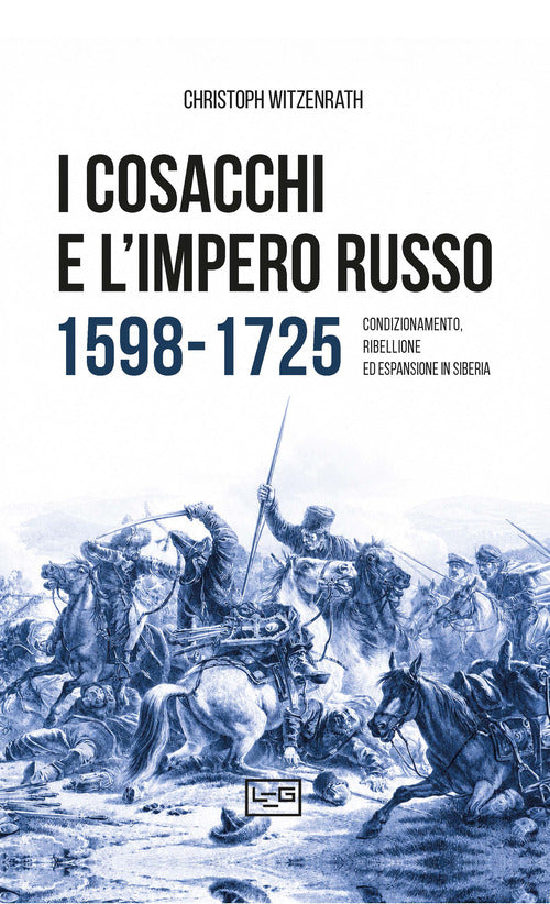 I cosacchi e l'impero russo 1598-1725. Condizionamento, ribellione ed espulsione in Siberia