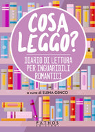 Cover of Cosa leggo? Diario di lettura per inguaribili romantici