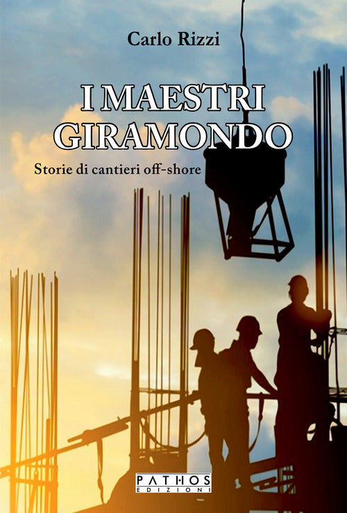 Cover of maestri giramondo. Storie di cantieri off-shore