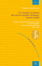 Cover of «residente» di Polonia alla corte di Leopoldo I d'Asburgo: Antonio Colletti. L'inedita corrispondenza di Antonio Colletti con Carlo Barberini protettore del regno di Polonia (1681-1684)