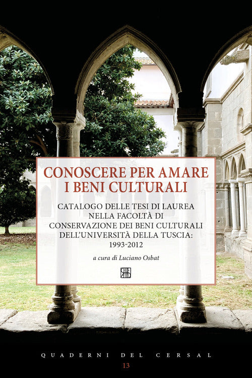Cover of Conoscere per amare i beni culturali. Catalogo delle tesi di laurea nella Facoltà di Conservazione dei beni culturali dell'Università della Tuscia: 1993-2012