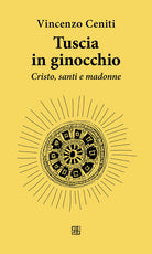 Tuscia in ginocchio. Cristo, santi e madonne