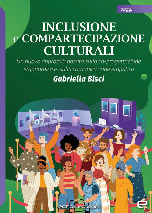 Cover of Inclusione e compartecipazione culturali. Un nuovo approccio basato sulla co-progettazione ergonomica e sulla comunicazione empatica