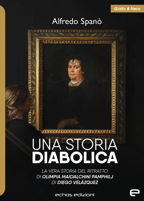 Cover of storia diabolica. La vera storia del ritratto di Olimpia Maidalchini Pamphilj di Diego Veláquez