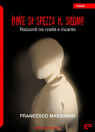 Dove si spezza il sogno. Racconti tra realt e incanto