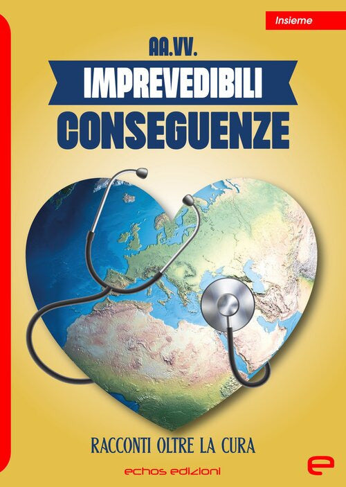 Imprevedibili conseguenze. Racconti oltre la cura