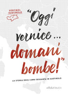 Cover of Oggi vernice… domani bombe! La storia degli anni sessanta in Sudtirolo