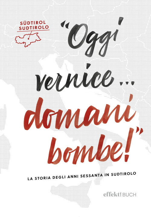 Cover of Oggi vernice… domani bombe! La storia degli anni sessanta in Sudtirolo