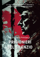 Cover of Prigionieri del silenzio. Le vere storie di castelfortesi deportati e sfollati durante la II Guerra Mondiale