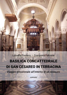 Cover of Basilica Concattedrale di San Cesareo in Terracina. Viaggio emozionale all'interno di un restauro