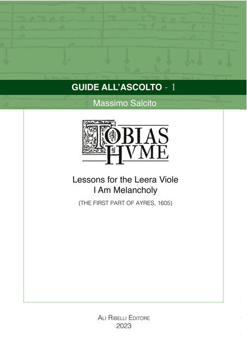 Cover of Guide all’ascolto: Tobias Hume. Lessons for the Leera Viole-I Am Melancholy (The First Part of Ayres, 1605)