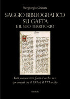 Saggio bibliografico su Gaeta e il suo territorio. Testi, manoscritti, fonti d'archivio e documenti tra il XVI ed il XXI secolo
