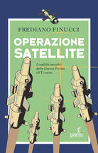 Cover of Operazione satellite. I conflitti invisibili dalla Guerra Fredda all’Ucraina