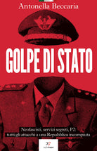 Cover of Golpe di Stato. Neofascisti, servizi segreti, P2: tutti gli attacchi a una Repubblica incompiuta