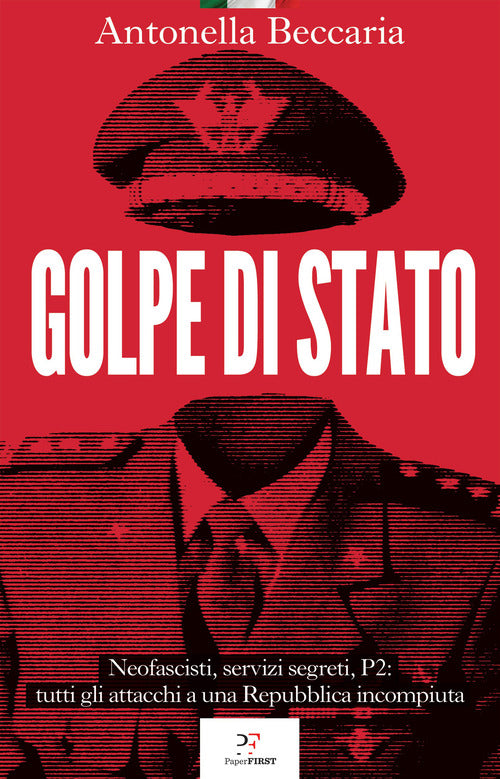 Cover of Golpe di Stato. Neofascisti, servizi segreti, P2: tutti gli attacchi a una Repubblica incompiuta