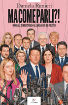 Ma come parli?! Manuale di resistenza al linguaggio dei politici