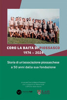 Coro La Baita di Piossasco 19742024. Storia di un'associazione piossaschese a 50 anni dalla sua fondazione