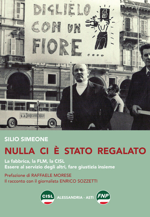 Nulla ci stato regalato. La fabbrica, la FLM, la CISL. Essere al servizio degli altri, fare giustizia insieme