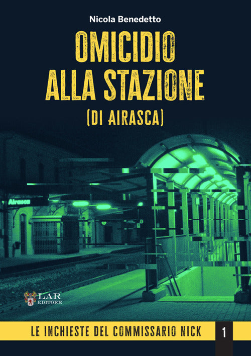 Omicidio alla stazione (di Airasca). Le inchieste del commissario Nick. Vol. 1