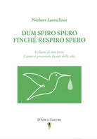 Dum spiro spero. Finch respiro spero. Io faccio la mia parte. Curare e preservare la rete della vita