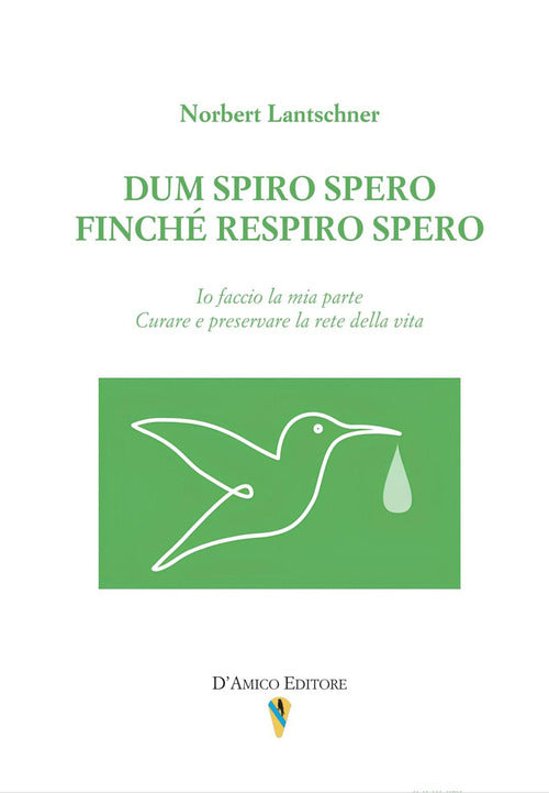 Dum spiro spero. Finch respiro spero. Io faccio la mia parte. Curare e preservare la rete della vita