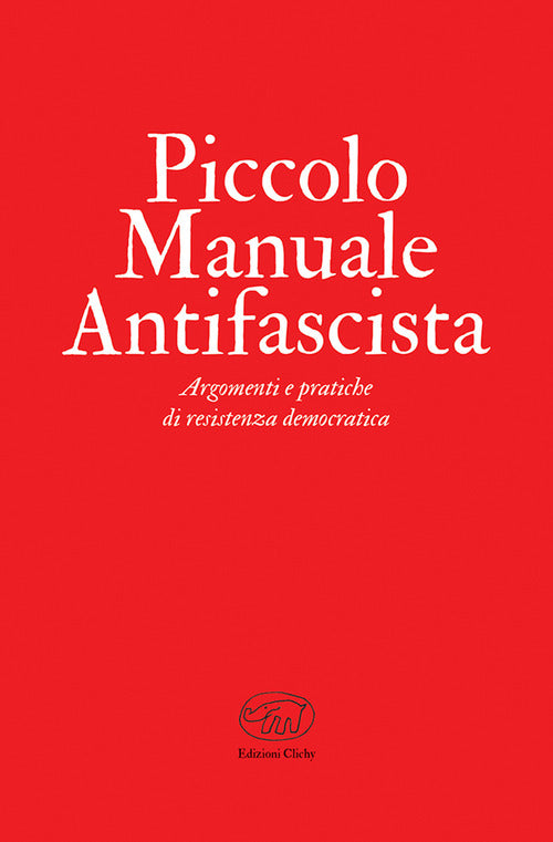 Cover of Piccolo manuale antifascista. Argomenti e pratiche di resistenza democratica