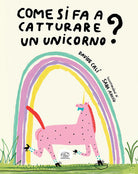 Come si fa a catturare un unicorno?