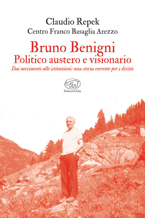Bruno Benigni. Politico austero e visionario. Dai movimenti alle istituzioni: una storia coerente per i diritti