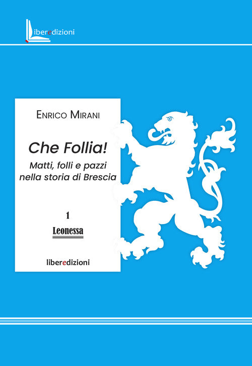Che follia! Matti, folli e pazzi nella storia di Brescia