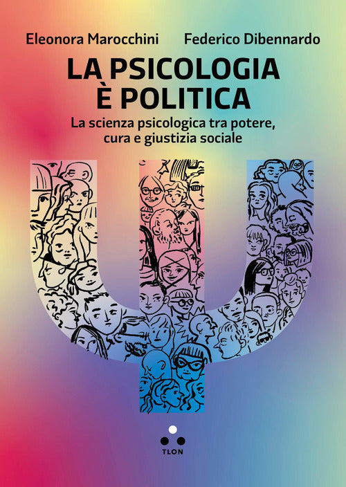 La psicologia politica. La scienza psicologica tra potere, cura e giustizia sociale