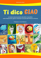Cover of Ti dico ciao (La musica come strumento educativo e formativo: canti e filastrocche, giochi e rituali per la Scuola dell'Infanzia e Primaria)