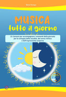 Musica tutto il giorno (21 canzoni per accompagnare i momenti della giornata per lo sviluppo della vocalit, del senso ritmico e dell'espressivit corporea)