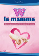 W le mamme (8 canzoni per coro di voci bianche dedicate alla mamma)