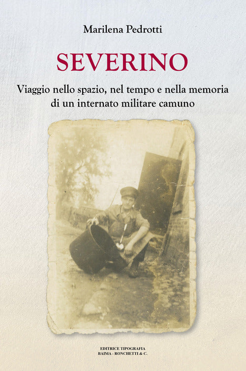 Cover of Severino. Viaggio nello spazio, nel tempo e nella memoria di un internato militare camuno