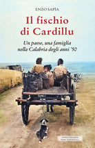 Cover of fischio di Cardillu. Un paese, una famiglia nella Calabria degli anni '50