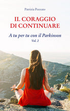 Il coraggio di continuare. A tu per tu con il Parkinson. Vol. 2
