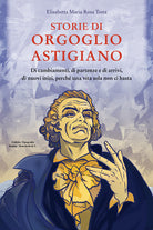 Storie di orgoglio astigiano. Di cambiamenti, di partenze e di arrivi, di nuovi inizi, perch una vita sola non ci basta