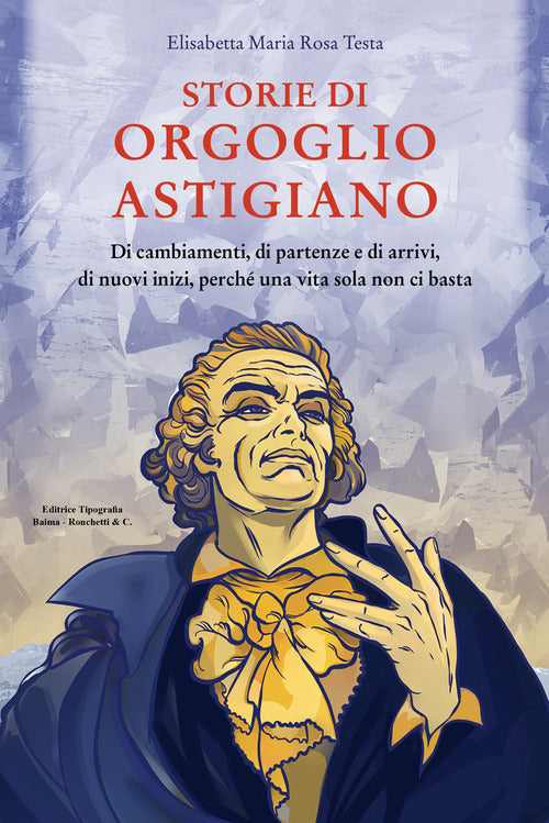 Storie di orgoglio astigiano. Di cambiamenti, di partenze e di arrivi, di nuovi inizi, perch una vita sola non ci basta