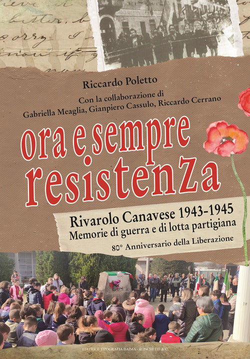 Ora e sempre Resistenza. Rivarolo Canavese 1943-1945. Memorie di guerra e di lotta partigiana