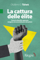 La cattura delle lite. Come le identit oppresse vengono strumentalizzate dal potere