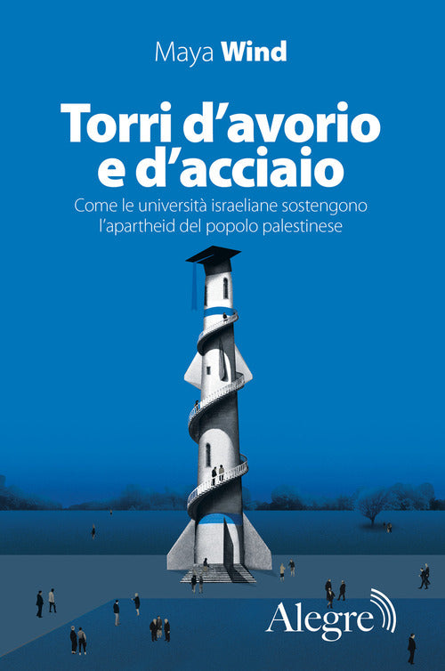 Torri d'avorio e d'acciaio. Come le universit israeliane sostengono l'apartheid del popolo palestinese