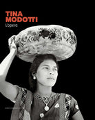 Cover of Tina Modotti. L'opera. Catalogo della mostra (Rovigo, 22 settembre 2023-28 gennaio 2024)