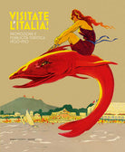 Visitate l'Italia! Promozione e pubblicit turistica 1900-1950. Catalogo della mostra (Torino, 13 febbraio-25 agosto 2025)