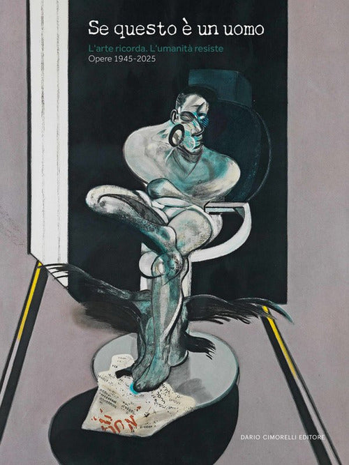 Se questo un uomo. L'arte ricorda. L'umanit resiste. Opere 1945-2025