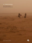 Li Yongzheng. Nel profondo di questo deserto. Ediz. italiana e inglese