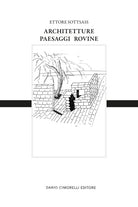 Ettore Sottsass. Architetture, paesaggi e rovine. Ediz. italiana e inglese