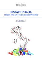Disfare lItalia. I disastri della autonomia regionale differenziata