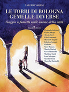 Le torri di Bologna gemelle diverse. Viaggio a fumetti nelle anime della citt